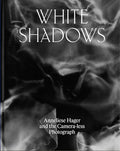 White Shadows: Anneliese Hager and the Camera-Less Photograph