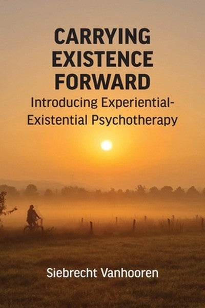 Carrying Existence Forward: Introducing Experiential-Existential Psychotherapy