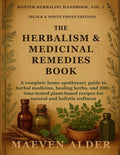 The Herbalism & Medicinal Remedies Book: A Complete Home Apothecary Guide to Herbal Medicine, Healing Herbs, and 200+ Ti