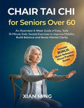 Chair Tai Chi for Seniors Over 60: An Illustrated 4-Week Guide of Easy, Safe 10-Minute Daily Seated Exercises to Improve