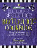 The Unofficial Beetlejuice! Beetlejuice! Beetlejuice! Cookbook: 75 Darkly Delicious Recipes Inspired by the Tim Burton C
