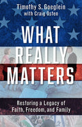 What Really Matters: Restoring a Legacy of Faith, Freedom, and Family
