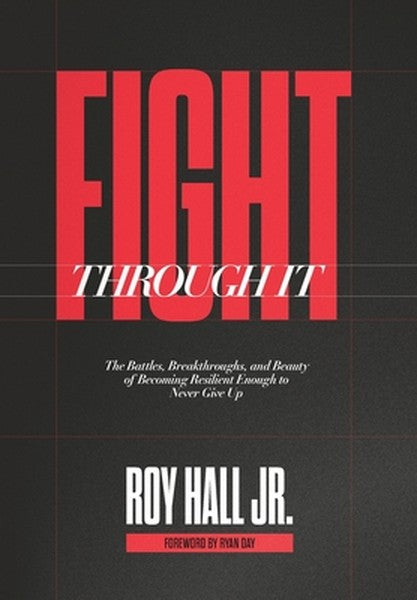 Fight Through It: The Battles, Breakthroughs, and Beauty of Becoming Resilient Enough to Never Give Up