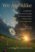 We Are Alike: How A Doctor Leveraged her Neuroscience Expertise to Survive and Heal from Narcissistic Abuse
