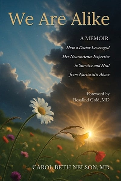 We Are Alike: How A Doctor Leveraged her Neuroscience Expertise to Survive and Heal from Narcissistic Abuse