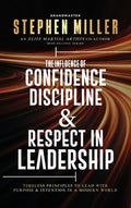The Influence of Confidence, Discipline & Respect in Leadership: Timeless Principles to Lead With Purpose & Intention in
