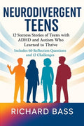 Neurodivergent Teens: 12 Success Stories of Teens with ADHD and Autism Who Learned to Thrive-With Proven Strategies, Wee