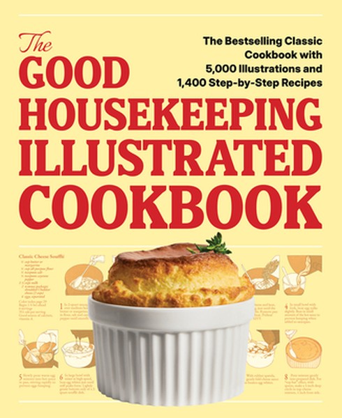 The Good Housekeeping Illustrated Cookbook: The Bestselling Classic Cookbook with 5,000 Illustrations and 1,400 Step-By-