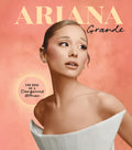 Ariana Grande: The Rise of a Dangerous Woman