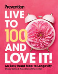 Prevention Live to 100 and Love It!: An Easy Road Map to Longevity