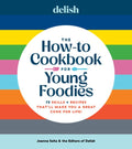 Delish the How-To Cookbook for Young Foodies: 75 Skills + Recipes That'll Make You a Great Cook for Life