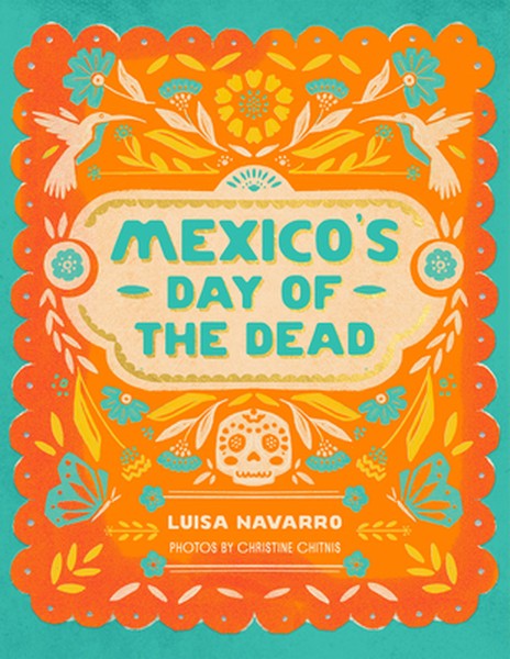 Mexico's Day of the Dead: A Celebration of Life Through Stories and Photos