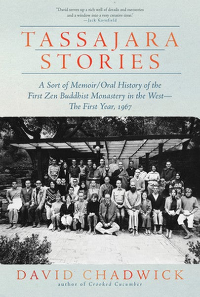 Tassajara Stories: A Sort of Memoir/Oral History of the First Zen Buddhist Monastery in the West--The First Year, 1967