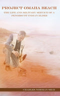 Project Omaha Beach: The Life and Military Service of a Penobscot Indian Elder