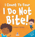 I Count To Four. I Do Not Bite!: An Affirmation-Themed Toddler Book About Not Biting (Ages 2-4)