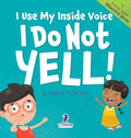 I Use My Inside Voice. I Do Not Yell!: An Affirmation-Themed Toddler Book About Yelling (Ages 2-4)