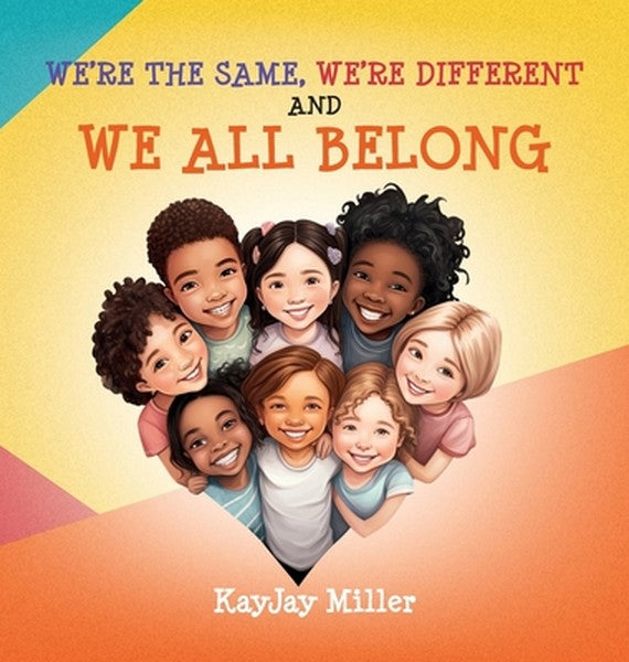 We're the Same, We're Different and We All Belong: A Children's Diversity Book for Kids 3-5, 6-8 That Teaches Kindness, 