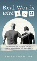 Real Words With Sam: A Father and Son Navigate Autism, Apraxia, and Unexpected Intelligence