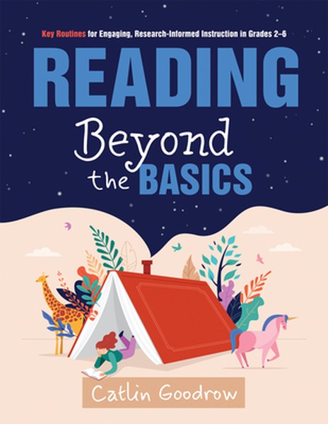 Reading Beyond the Basics: Key Routines for Engaging, Research-Informed Instruction in Grades 2-6 (Practical Methods for