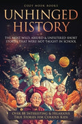 Unhinged History: The Most Wild, Absurd & Unfiltered Short Stories That Were NOT Taught in School. Over 88 Interesting &