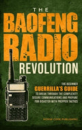 The Baofeng Radio Revolution: The Beginner Guerrilla's Guide to Break Through the Complexity, Secure Communications, and