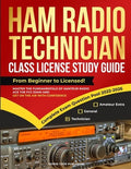 Ham Radio Technician Class License Study Guide: From Beginner to Licensed! Master the Fundamentals of Amateur Radio, Ace