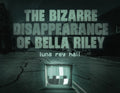 The bizarre disappearance of bella riley