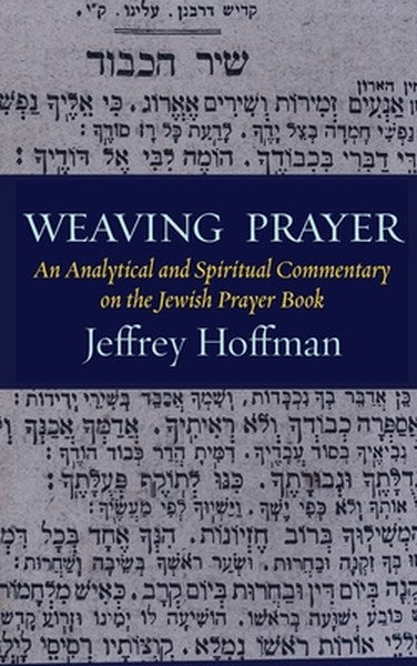 Weaving Prayer: An Analytical and Spiritual Commentary on the Jewish Prayer Book