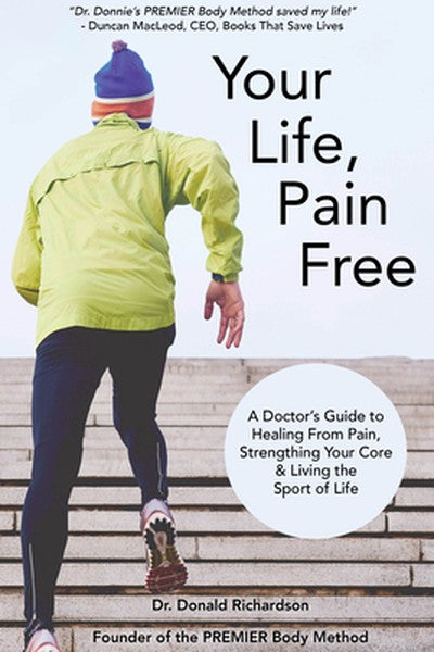 Your Life Pain Free: A Doctor's Guide to Healing from Pain, Strengthening Your Core, and Living the Sport of Life