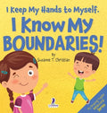 I Keep My Hands to Myself. I Know My Boundaries!: An Affirmation-Themed Toddler Book About Boundaries (Ages 2-4)