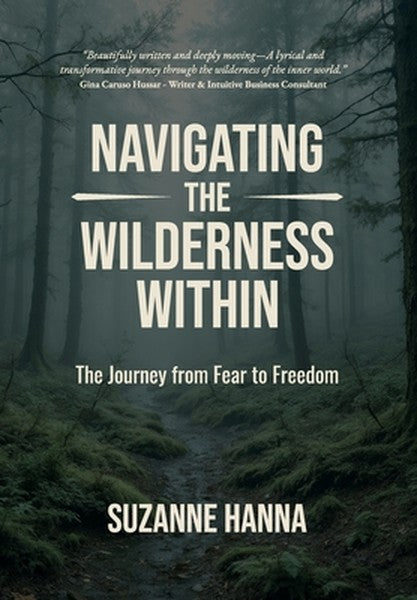 Navigating The Wilderness Within: The Journey from Fear to Freedom
