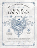 The Game Master's Book of Legendary Locations: 150+ Mythic Sites, Fables Ruins, Cursed Temples and Forgotten Lairs, Plus