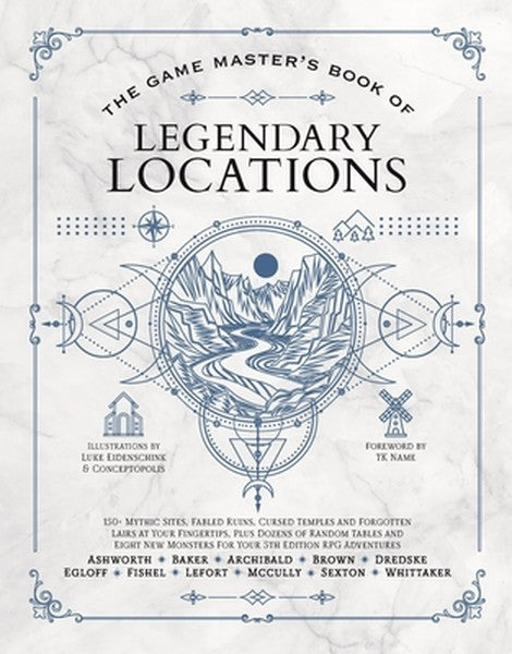 The Game Master's Book of Legendary Locations: 150+ Mythic Sites, Fables Ruins, Cursed Temples and Forgotten Lairs, Plus