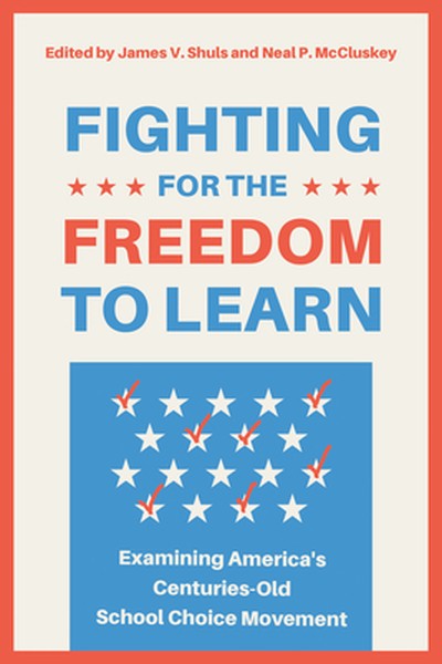 Fighting for the Freedom to Learn: Examining America's Centuries-Old School Choice Movement