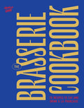 The Brasserie Cookbook: 70 Recipes to Drink and Eat À La Française