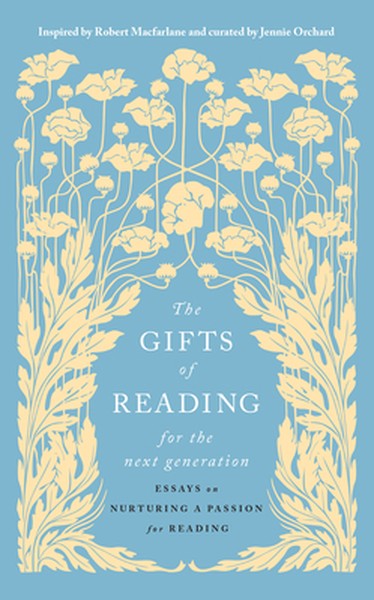 The Gifts of Reading for the Next Generation: Essays on Nurturing a Passion for Reading