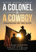 A Colonel & A Cowboy: Mission, Mindset, Process Strategies of the Elite