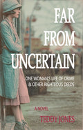 Far from Uncertain: One Woman's Life of Crime and Other Righteous Deeds