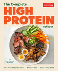 The Complete High-Protein Cookbook: Hit Your Protein Goals, Boost Fiber, Love Every Bite