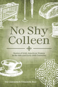 No Shy Colleen: Stories of Irish American Women in the 19th and Early 20th Centuries