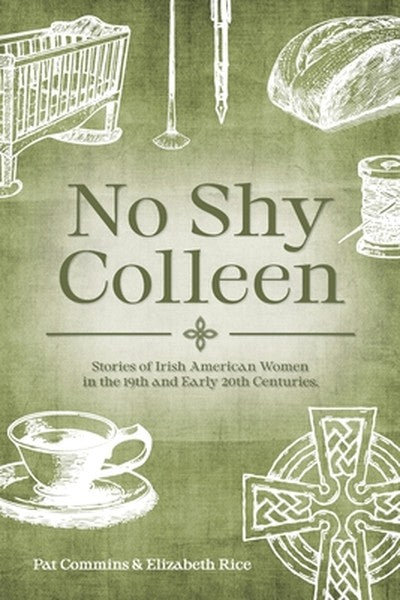 No Shy Colleen: Stories of Irish American Women in the 19th and Early 20th Centuries