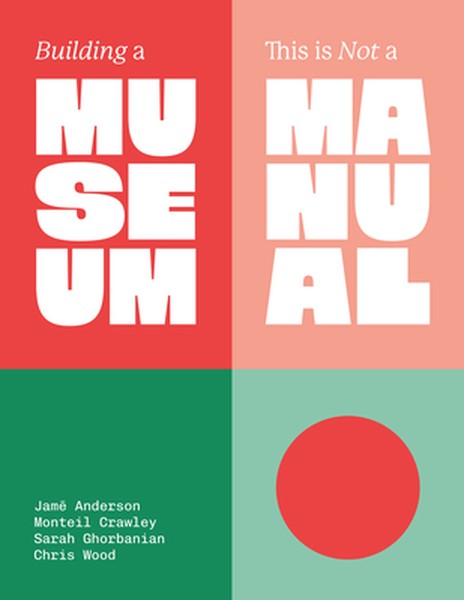 Building a Museum: This Is Not a Manual
