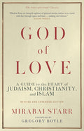 God of Love: A Guide to the Heart of Judaism, Christianity, and Islam--Revised and Expanded Edition