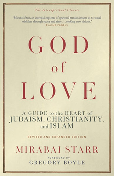 God of Love: A Guide to the Heart of Judaism, Christianity, and Islam--Revised and Expanded Edition