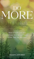 Do More: How to Fully Love and Celebrate Your Special People While They Are Still Here