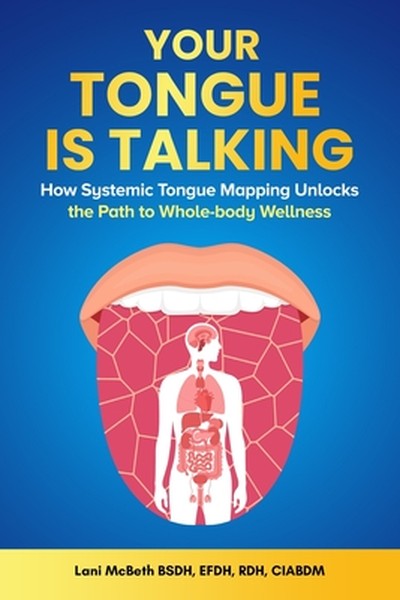 Your Tongue Is Talking: Systemic Tongue Mapping Unlocks the Path to Whole-body Wellness