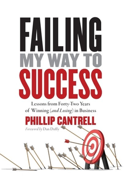 Failing My Way to Success: Lessons from Forty-Two Years of Winning (and Losing) in Business