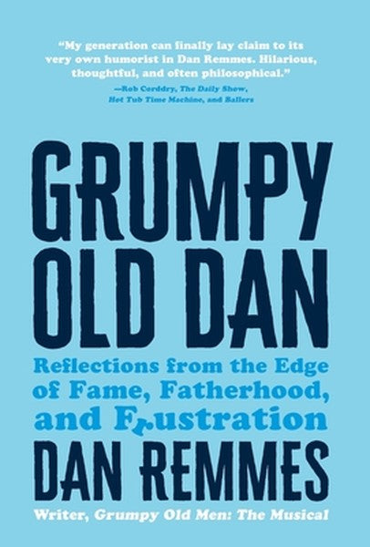Grumpy Old Dan: Reflections from the Edge of Fame, Fatherhood, and Frustration
