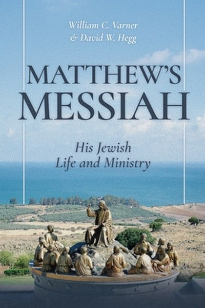 Matthew's Messiah: His Jewish Life and Ministry