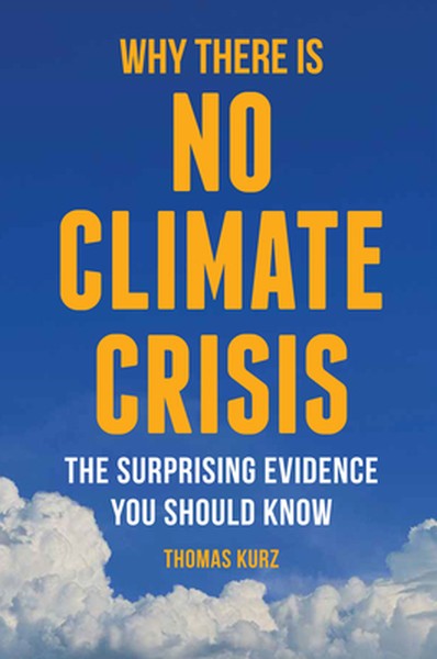 Why There Is No Climate Crisis: The Surprising Evidence You Should Know